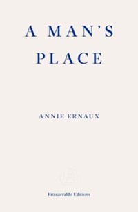A Man's Place | Annie Ernaux | 