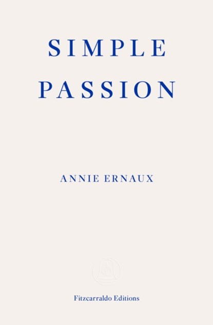 Simple Passion - WINNER OF THE 2022 NOBEL PRIZE IN LITERATURE, Annie Ernaux - Paperback - 9781913097554