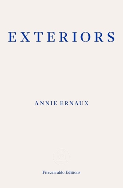 Exteriors – WINNER OF THE 2022 NOBEL PRIZE IN LITERATURE, Annie Ernaux - Paperback - 9781913097684