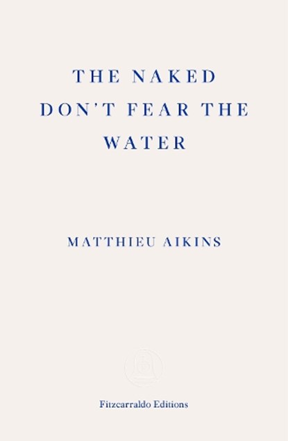 The Naked Don't Fear the Water, Matthieu Aikins - Paperback - 9781913097851