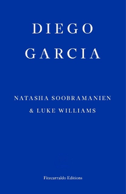 Diego Garcia – WINNER OF THE GOLDSMITHS PRIZE 2022, Natasha Soobramanien ; Luke Williams - Paperback - 9781913097936