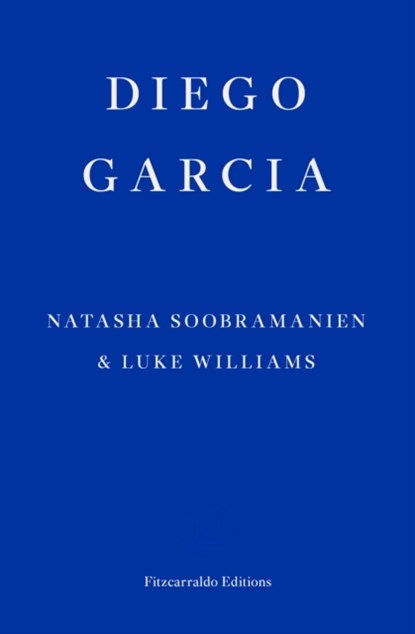 Diego Garcia – WINNER OF THE GOLDSMITHS PRIZE 2022, Natasha Soobramanien ; Luke Williams - Paperback - 9781913097936