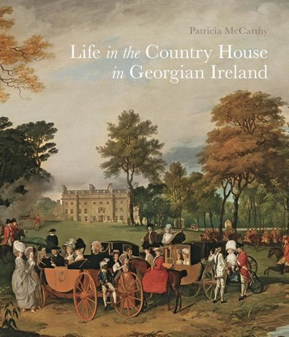 Life in the Country House in Georgian Ireland, Patricia McCarthy - Paperback - 9781913107000