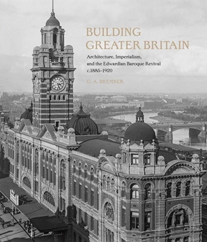 Building Greater Britain, G. A. Bremner - Gebonden - 9781913107314
