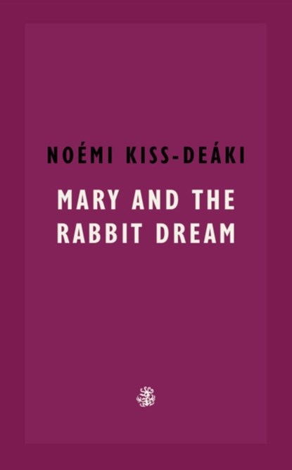 Mary and The Rabbit Dream, Noemi Kiss-Deaki - Paperback - 9781913111533
