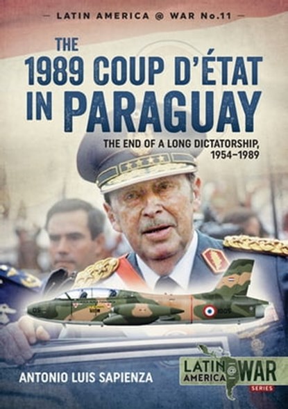 The 1989 Coup d'Étát in Paraguay, Antonio Luis Sapienza - Ebook - 9781913118068
