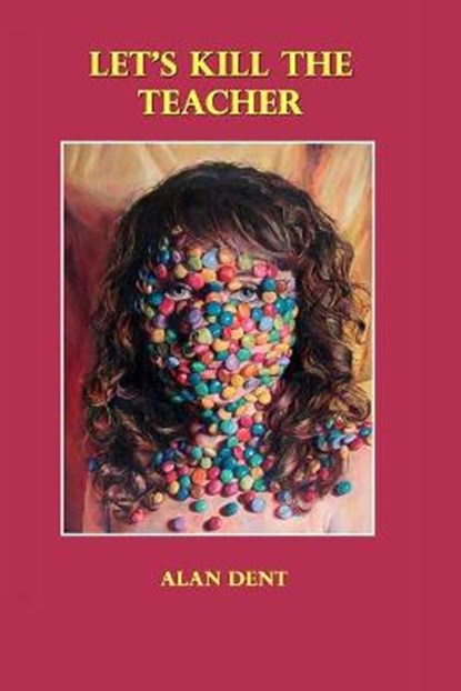 Let's Kill the Teacher, Alan Dent - Paperback - 9781913144258