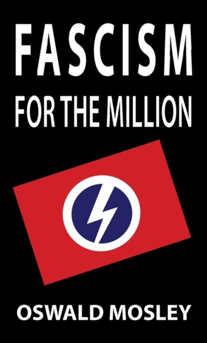 Fascism for the Million, Oswald Mosley - Gebonden - 9781913176334