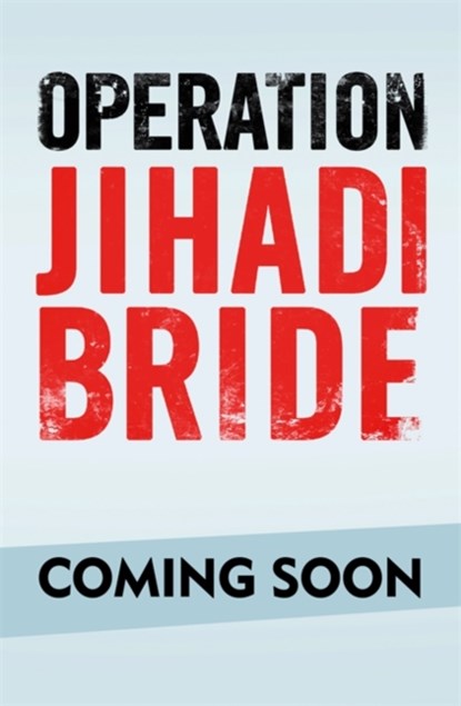 Operation Jihadi Bride, John Carney ; Clifford Thurlow - Gebonden - 9781913183004
