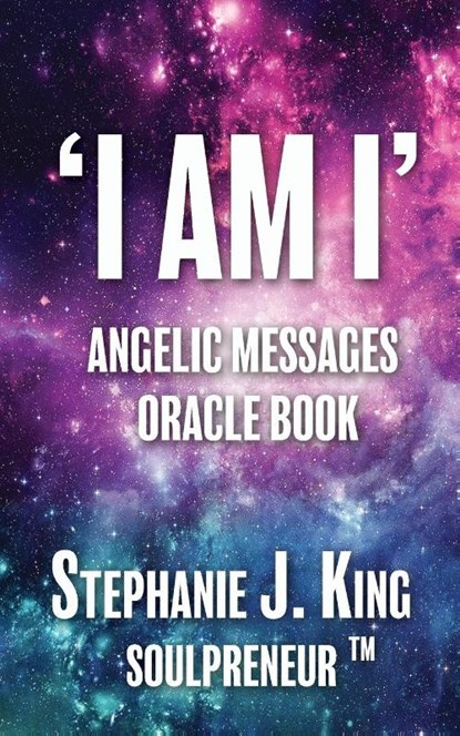 I AM I Angelic Messages Oracle Book, Stephanie J. King - Paperback - 9781913192334