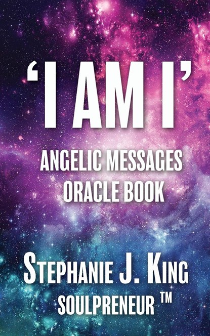 I AM I Angelic Messages Oracle Book, Stephanie J. King - Paperback - 9781913192334