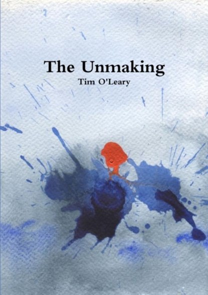 The Unmaking, Tim O'Leary - Paperback - 9781913201074