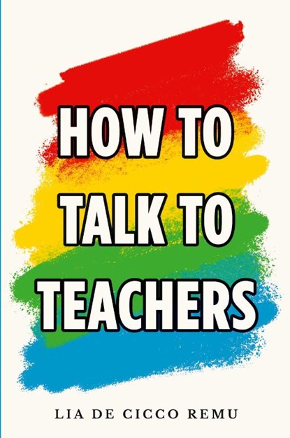 How to Talk to Teachers, Lia de Cicco Remu - Paperback - 9781913206703