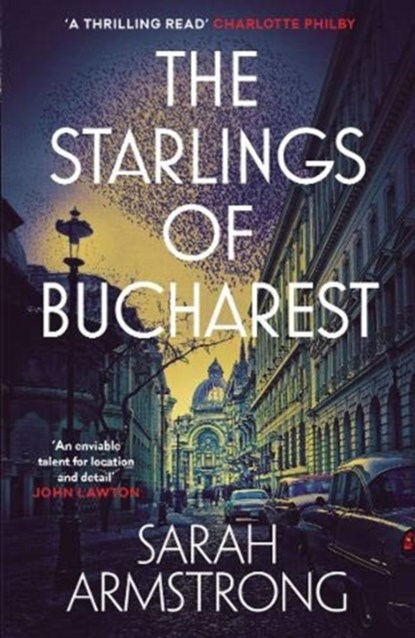 The Starlings of Bucharest, Sarah Armstrong - Paperback - 9781913207007