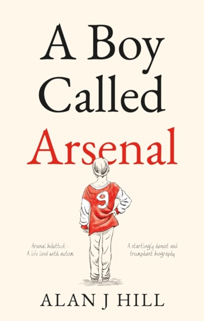 A Boy Called Arsenal, Alan J Hill - Paperback - 9781913208660
