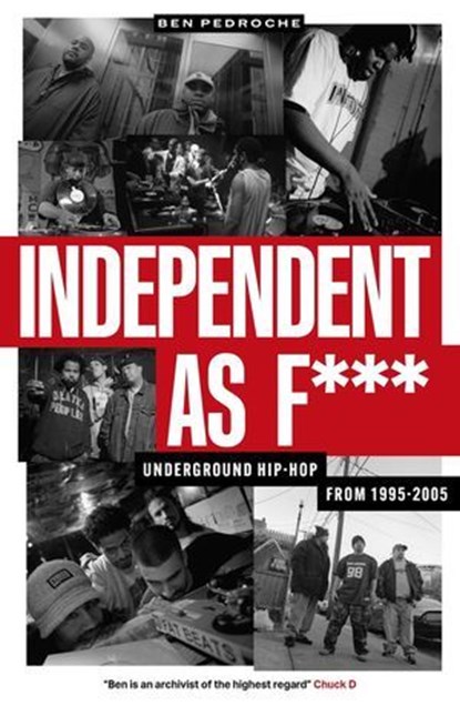 Independent As F***: Underground Hip-hop from 1995-2005, Ben Pedroche - Ebook - 9781913231880
