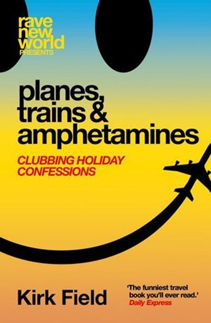 Planes, Trains & Amphetamines: Clubbing Holiday Confessions, Kirk Field - Ebook - 9781913231965