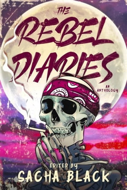 The Rebel Diaries, Sacha Black ; Mark Leslie ; Scott Williamson ; Kimberly Grymes ; Helen Glynn Jones ; A.E. Kincaid ; L.F. Wham ; Val Neil ; Jay Renee Lawrence ; J. Ember Hintz ; Matt Hollon ; Meghan J. Dahl ; J A Mortimore - Ebook - 9781913236885