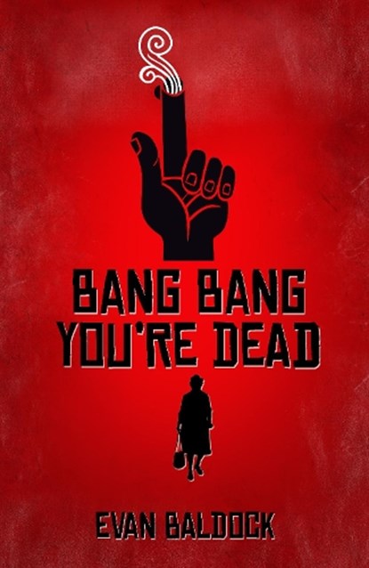 Bang Bang, You're Dead, BALDOCK,  Evan - Paperback - 9781913331320