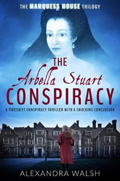 The Arbella Stuart Conspiracy, Alexandra Walsh - Paperback - 9781913335854