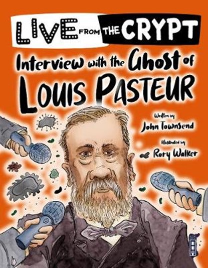 Live from the crypt: Interview with the ghost of Louis Pasteur, John Townsend - Paperback - 9781913337780