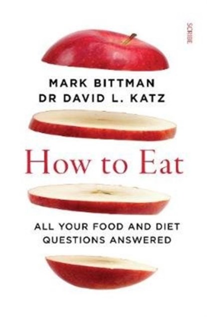 How to Eat, Mark Bittman ; Dr David L. Katz - Paperback - 9781913348267