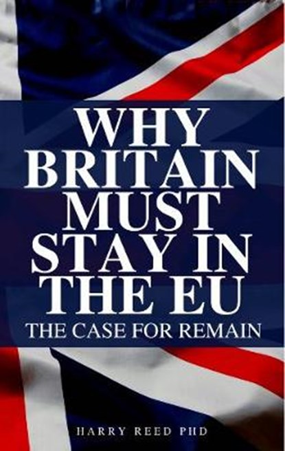 Why Britain Must Stay in the EU, REED,  Harry - Paperback - 9781913357276