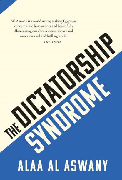 The Dictatorship Syndrome, Alaa Al Aswany - Paperback - 9781913368043