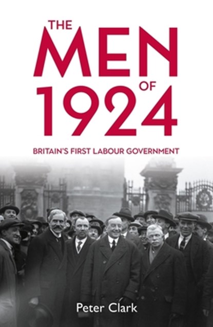 The Men of 1924, Peter Clark - Gebonden - 9781913368814