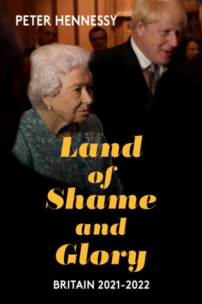Land of Shame and Glory, Peter Hennessy - Gebonden - 9781913368883