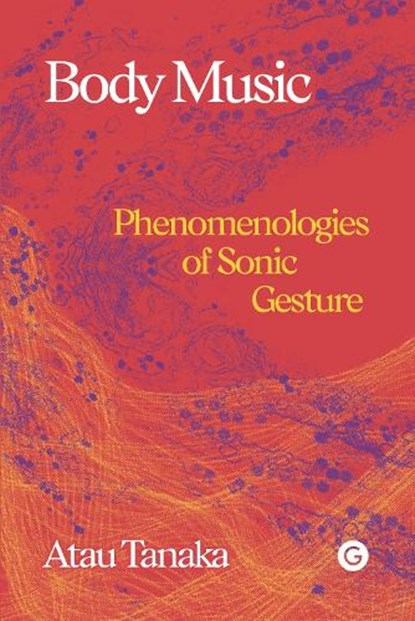 Body Music, Atau Tanaka - Gebonden - 9781913380410