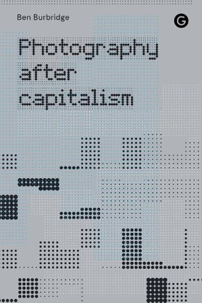 Photography After Capitalism, Ben Burbridge - Paperback - 9781913380830