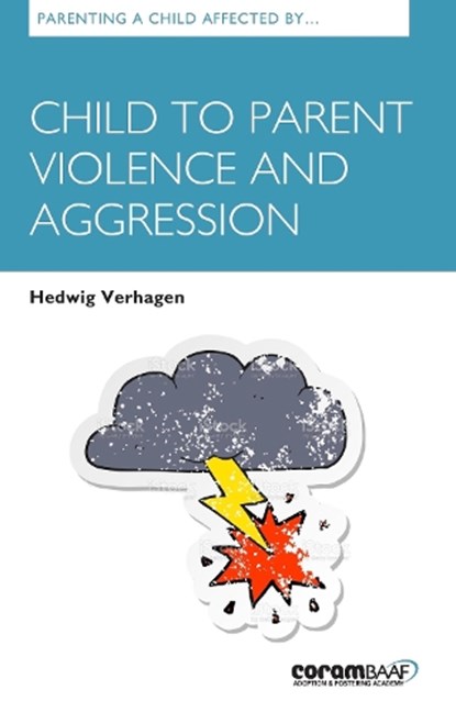 Parenting A Child Affected By Child To Parent Violence And Aggression, Hedwig Verhagen - Paperback - 9781913384197