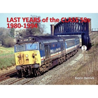Last Years of the Class 50s 1980 - 1994, Kevin Derrick - Gebonden - 9781913390969