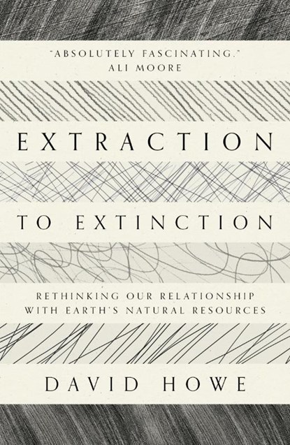 Extraction to Extinction, David Howe - Paperback - 9781913393274