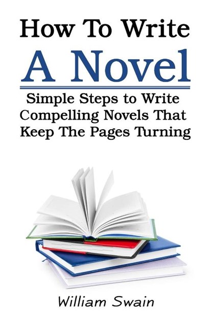 How To Write A Novel, William Swain - Paperback - 9781913397296