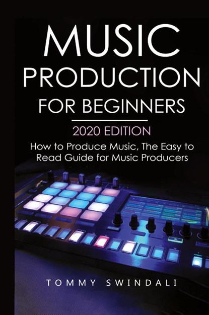 Music Production For Beginners 2020 Edition, Tommy Swindali - Gebonden - 9781913397869