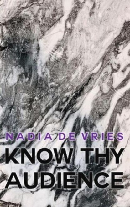 Know Thy Audience, Nadia de Vries - Paperback - 9781913430122