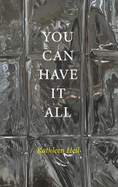 YOU CAN HAVE IT ALL, Kathleen Heil - Paperback - 9781913430184