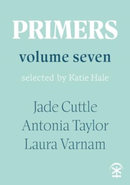 Primers Volume Seven, Jade Cuttle ; Antonia Taylor ; Laura Varnam - Paperback - 9781913437985