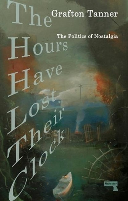 The Hours Have Lost Their Clock, Grafton Tanner - Paperback - 9781913462444