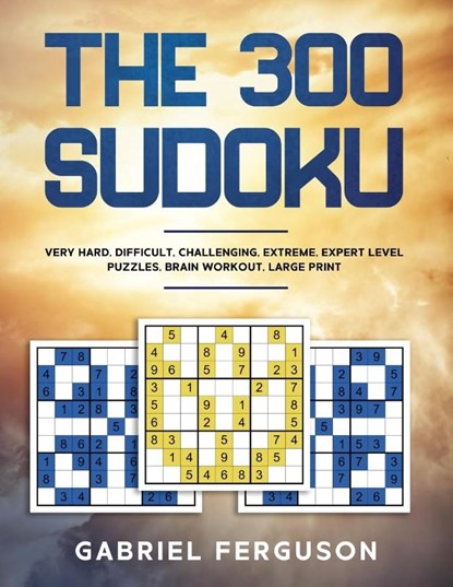 The 300 Sudoku Very Hard Difficult Challenging Extreme Expert Level Puzzles brain workout large print (The Sudoku Obsession Collection), Gabriel Ferguson - Paperback - 9781913470883