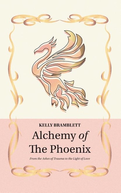 Alchemy of the Phoenix, Kelly Bramblett - Paperback - 9781913479299