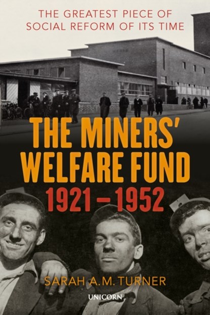 The Miners' Welfare Fund 1921-1952, Sarah A.M. Turner - Gebonden - 9781913491307