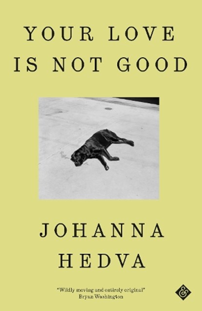 Your Love is Not Good, Johanna Hedva - Gebonden - 9781913505660