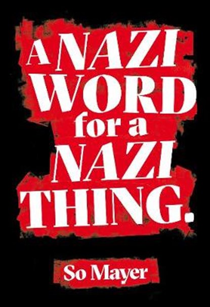 A Nazi Word For A Nazi Thing, So Mayer - Paperback - 9781913512026