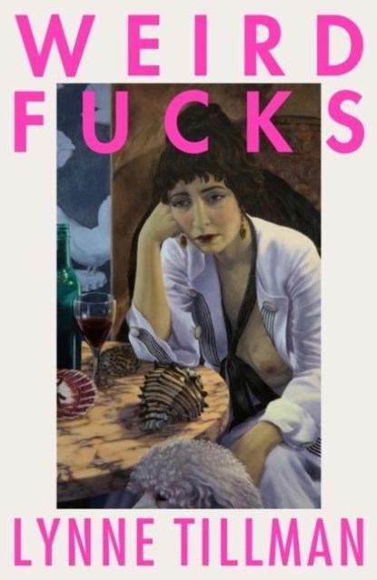 Weird Fucks, Lynne Tillman - Paperback - 9781913512057