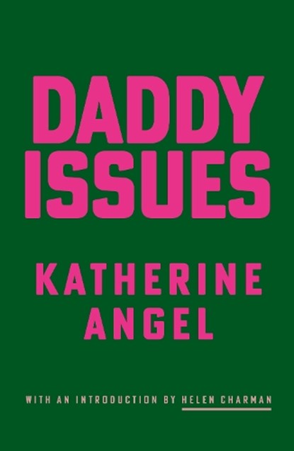 Daddy Issues, Katherine Angel - Paperback - 9781913512736