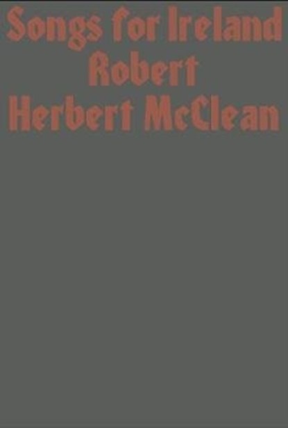 Songs for Ireland, Robert Herbert McClean - Paperback - 9781913513016