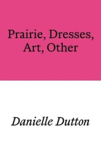 Prairie, Dresses, Art, Other, Danielle Dutton - Paperback - 9781913513535